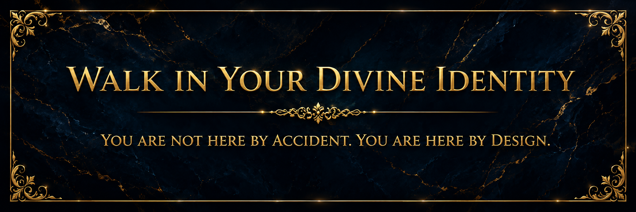 Walk in Your Divine Identity — You are not here by accident. You are here by design.